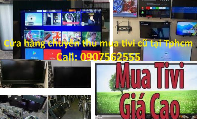 Cửa hàng nhận đến tận nơi thu mua tivi cũ hỏng tại TPHCM